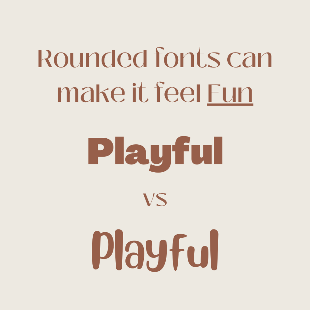 A graphic of how rounded fonts or letters can make a word feel fun. 
